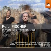 Peter Fischer: Complete Music for Wind Ensemble