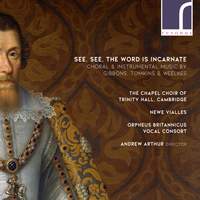 Orlando Gibbons, Thomas Tomkins, Thomas Weelkes: See, See the Word is Incarnate
