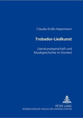 Trobador-Liedkunst: Literaturwissenschaft Und Musikgeschichte Im Kontext