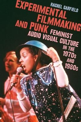 Experimental Filmmaking and Punk: Feminist Audio Visual Culture in the 1970s and 1980s