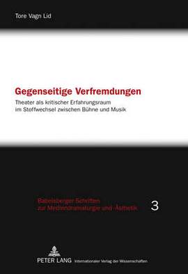 Gegenseitige Verfremdungen: Theater ALS Kritischer Erfahrungsraum Im Stoffwechsel Zwischen Buehne Und Musik