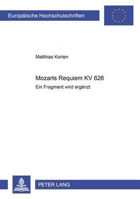 Mozarts Requiem Kv 626: Ein Fragment Wird Ergaenzt
