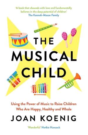 The Musical Child: Using the Power of Music to Raise Children Who Are Happy, Healthy, and Whole