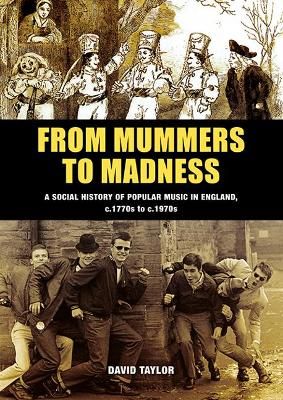 From Mummers to Madness: A Social History of Popular Music in England, c.1770s to c.1970s