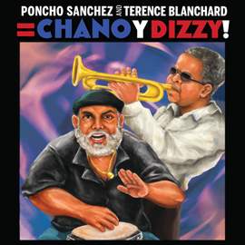 Poncho Sanchez and Terence Blanchard = Chano y Dizzy!