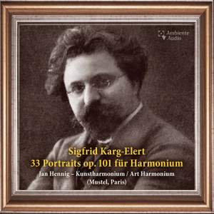 Karg-Elert: 33 Portraits for Harmonium, Op. 101