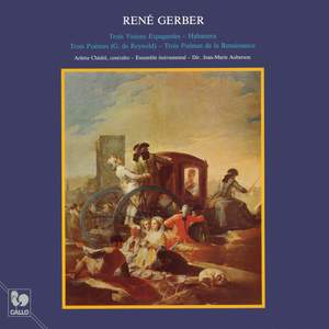 René Gerber: 3 Visions Espagnoles - Habanera - 3 Poèmes - 3 Poèmes de la Renaissance