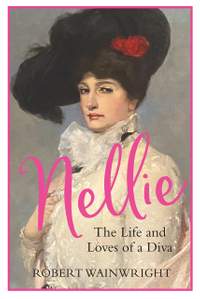   Nellie: The Life and Loves of a Diva