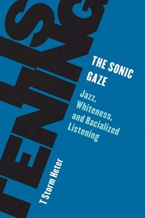 The Sonic Gaze: Jazz, Whiteness, and Racialized Listening