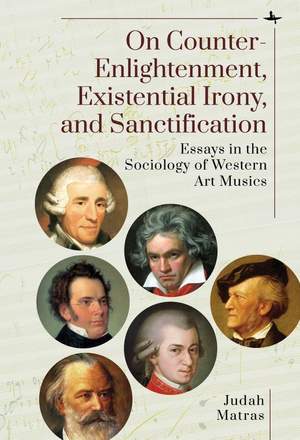 On Counter-Enlightenment, Existential Irony, and Sanctification: Essays in the Sociology of Western Art Musics
