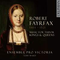 Robert Fayrfax: Music For Tudor Kings and Queens