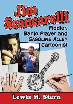 Jim Scancarelli: Fiddler, Banjo Player and Gasoline Alley Cartoonist