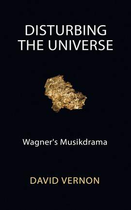 Disturbing the Universe: Wagner's Musikdrama