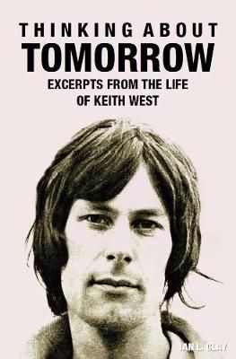 Thinking About Tomorrow: Excerpts from the life of Keith West