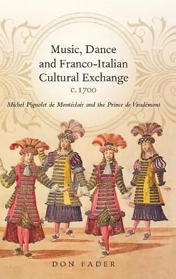 Music, Dance and Franco-Italian Cultural Exchange, c.1700: Michel Pignolet de Monteclair and the prince de Vaudemont