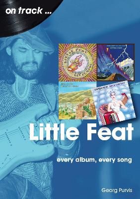 Little Feat On Track: Every Album, Every Song
