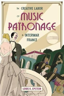 The Creative Labor of Music Patronage in Interwar France
