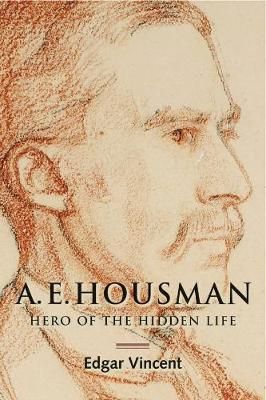 A.E. Housman: Hero of the Hidden Life