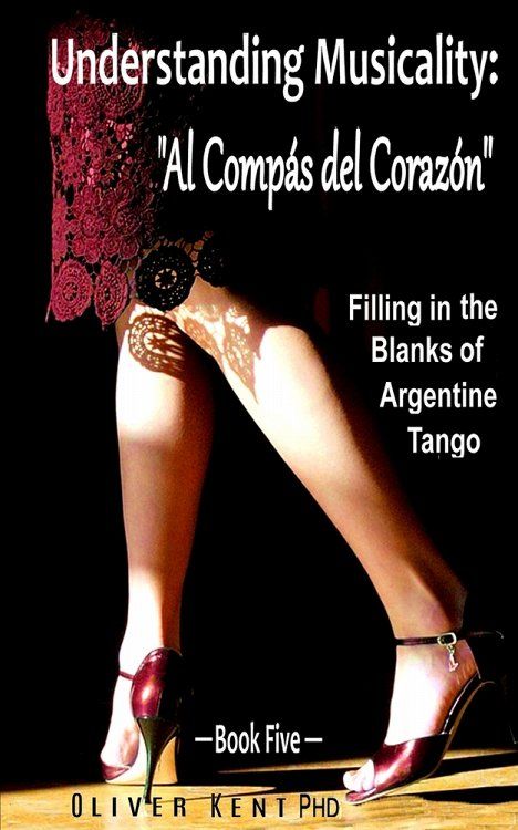 Understanding Musicality: Al Compas del Corazon: Filling in the Blanks of Argentine Tango - Book Five