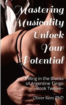 Mastering Musicality Unlock your Potential: Filling in the Blanks of Argentine Tango