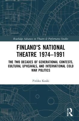 Finland's National Theatre 1974-1991: The Two Decades of Generational Contests, Cultural Upheavals, and International Cold War Politics