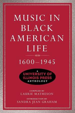 Music in Black American Life, 1600-1945: A University of Illinois Press Anthology