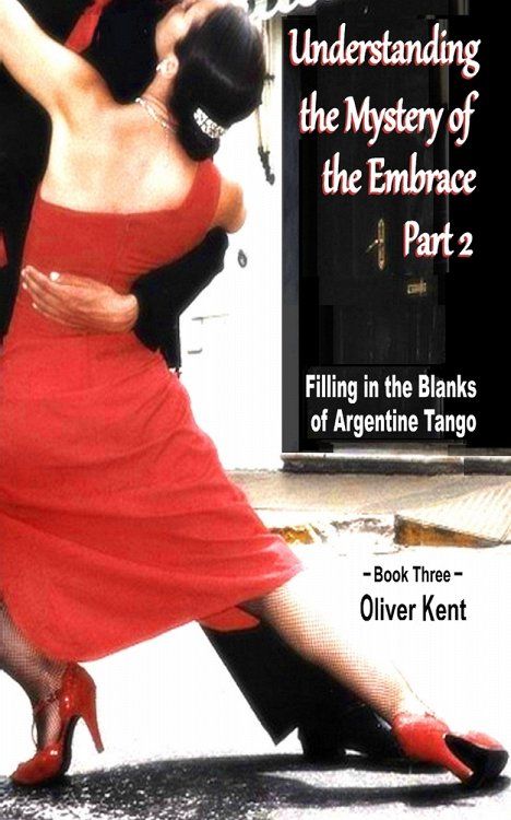 Understanding the Mystery of the Embrace Part 2: Filling in the Blanks of Argentine Tango Book 3