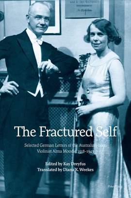 The Fractured Self: Selected German Letters of the Australian-born Violinist Alma Moodie, 1918–1943