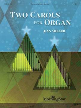 Dan Miller: Two Carols for Organ