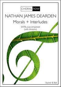 Dearden, Nathan James: Morals + Interludes. SATB