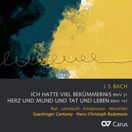 J S Bach: Cantatas 21 'Ich hatte viel Bekümmernis' & 147 'Herz und Mund und Tat und Leben'