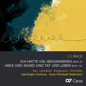 J S Bach: Cantatas 21 'Ich hatte viel Bekümmernis' & 147 'Herz und Mund und Tat und Leben'