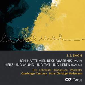 J S Bach: Cantatas 21 'Ich hatte viel Bekümmernis' & 147 'Herz und Mund und Tat und Leben'