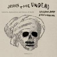 Josquin Desprez: Laments, Deplorations and Dances of Death