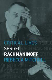 Sergei Rachmaninoff (Critical Lives)