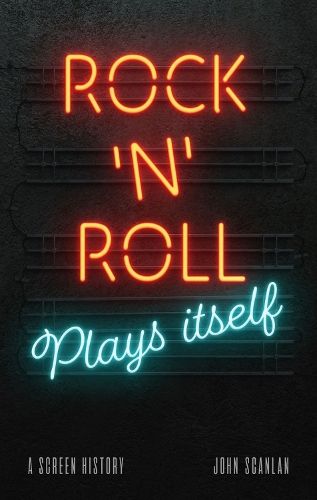 Rock ’n’ Roll Plays Itself: A Screen History