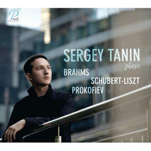 Sergey Tanin Plays…Brahms, Schubert-Liszt & Prokofiev