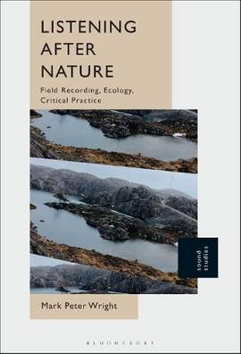 Listening After Nature: Field Recording, Ecology, Critical Practice
