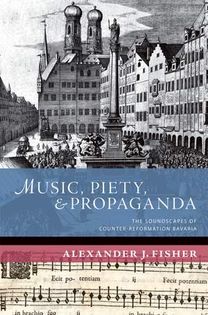 Music, Piety, and Propaganda: The Soundscapes of Counter-Reformation Bavaria