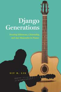 Django Generations: Hearing Ethnorace, Citizenship, and Jazz Manouche in France