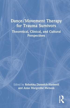 Dance/Movement Therapy for Trauma Survivors: Theoretical, Clinical, and Cultural Perspectives