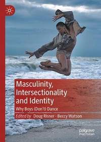 Masculinity, Intersectionality and Identity: Why Boys (Don’t) Dance