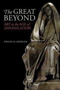 The Great Beyond: Art in the Age of Annihilation