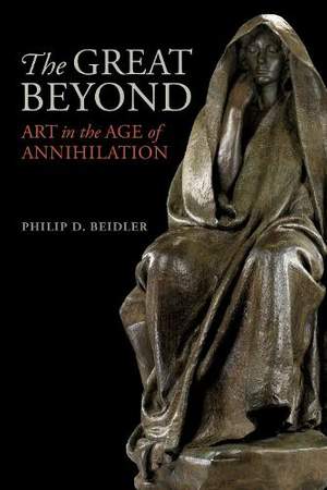 The Great Beyond: Art in the Age of Annihilation