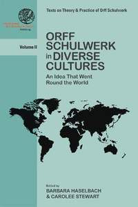 Orff Schulwerk in Diverse Cultures: An Idea That Went Round the World