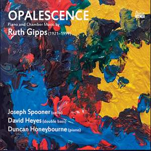 Opalescence: Piano and Chamber Music By Ruth Gipps Product Image