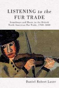  Listening to the Fur Trade: Soundways and Music in the British North American Fur Trade, 1760-1840