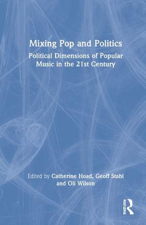 Mixing Pop and Politics: Political Dimensions of Popular Music in the 21st Century