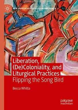 Liberation, (De)Coloniality, and Liturgical Practices: Flipping the Song Bird