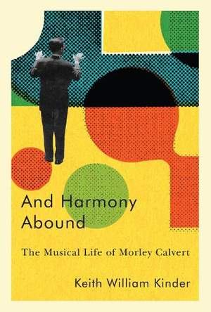 And Harmony Abound: The Musical Life of Morley Calvert